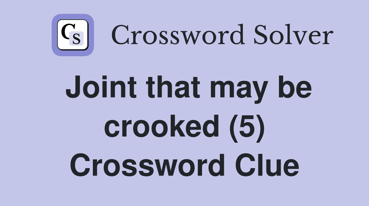 Joint that may be crooked (5) Crossword Clue