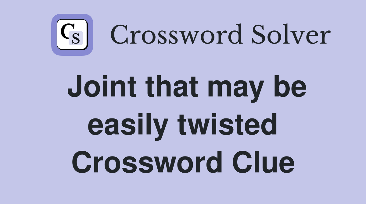 Joint that may be easily twisted Crossword Clue
