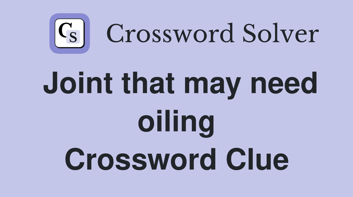 Joint that may need oiling Crossword Clue