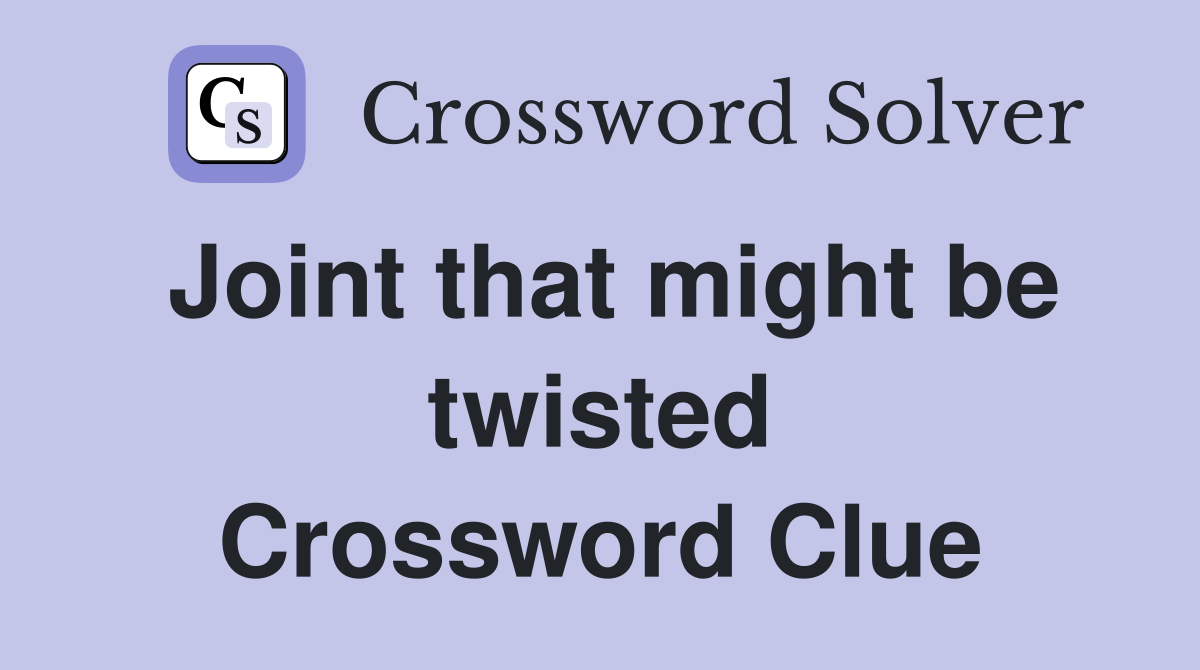 Joint that might be twisted Crossword Clue