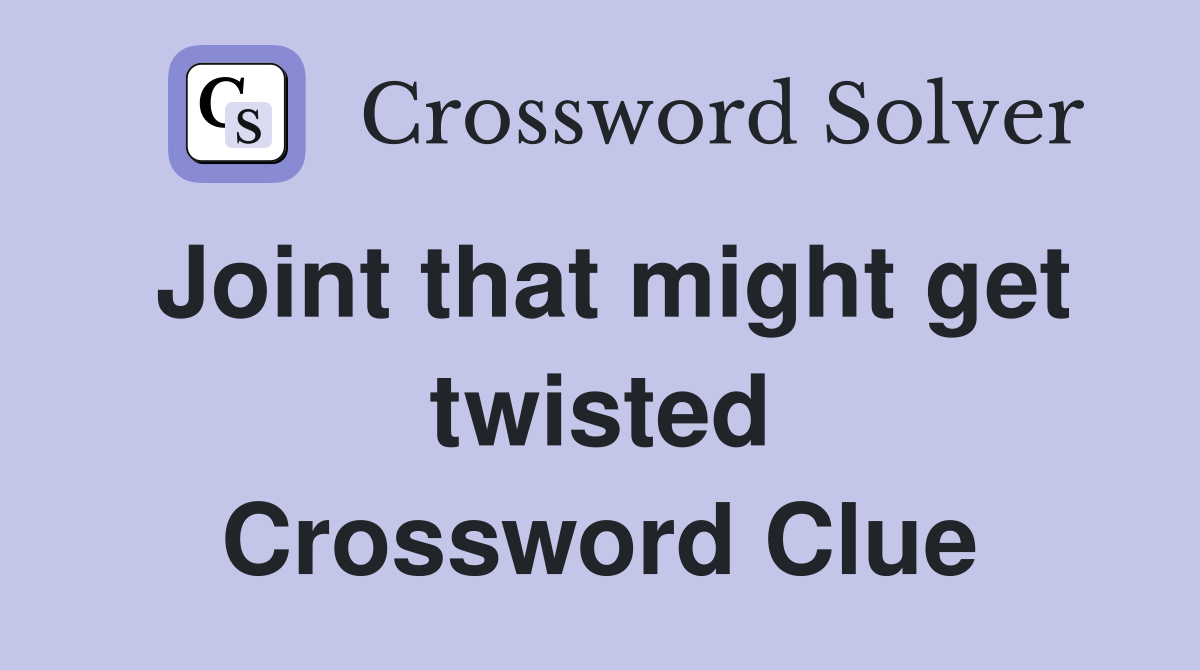 Joint that might get twisted Crossword Clue