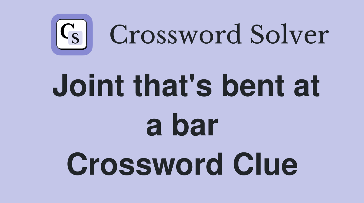 Joint that's bent at a bar Crossword Clue