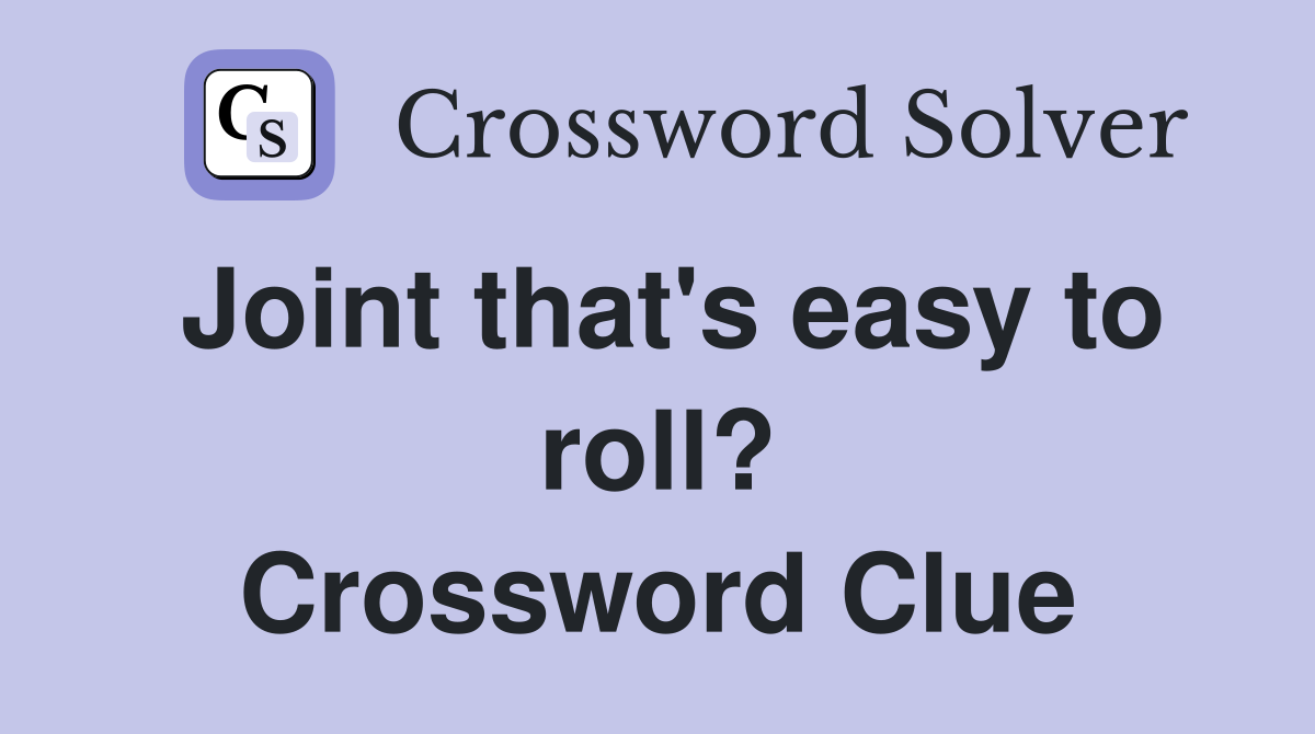 Joint that's easy to roll? Crossword Clue