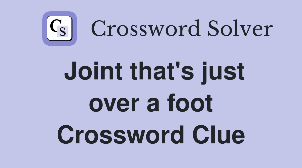 Joint that's just over a foot Crossword Clue