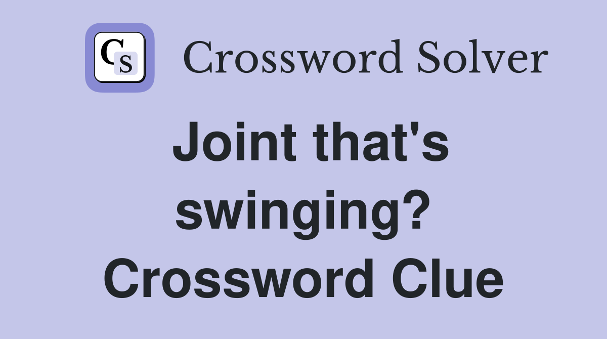 Joint that's swinging? Crossword Clue