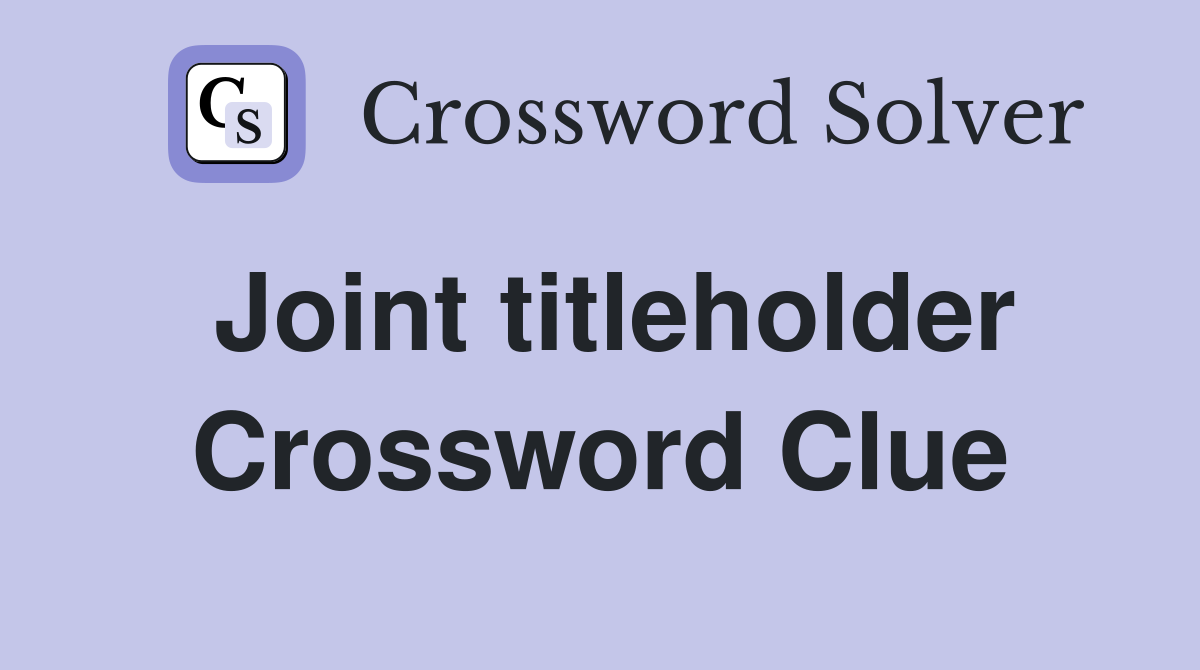Joint titleholder Crossword Clue