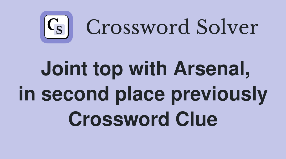 Joint top with Arsenal, in second place previously Crossword Clue