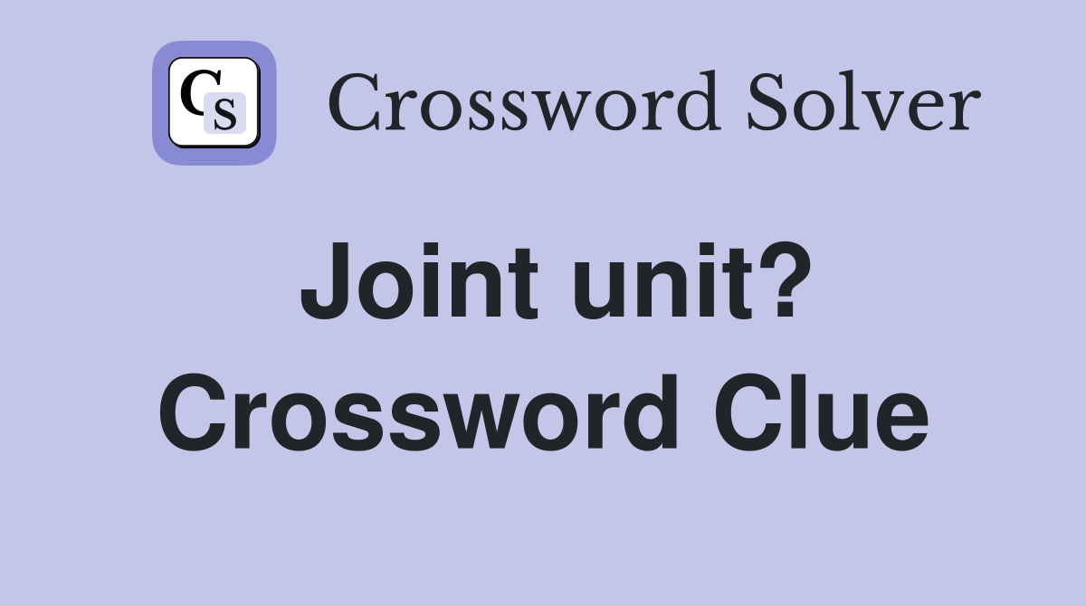 Joint unit? Crossword Clue