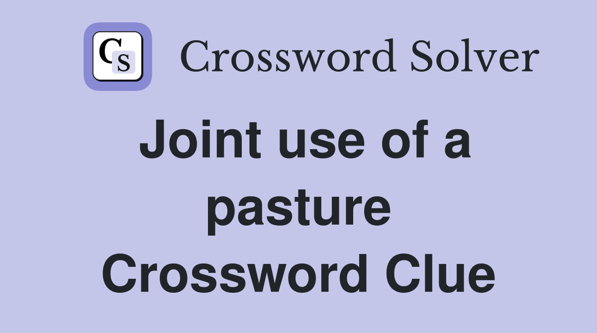 Joint use of a pasture Crossword Clue