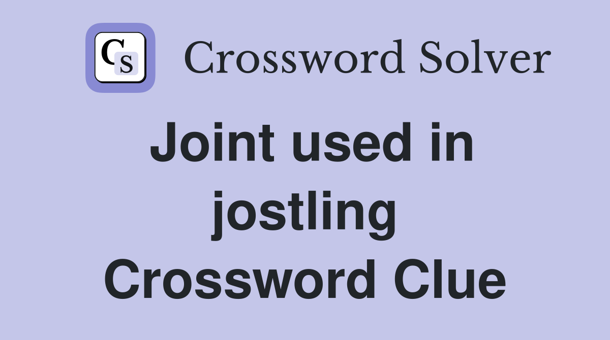 Joint used in jostling Crossword Clue