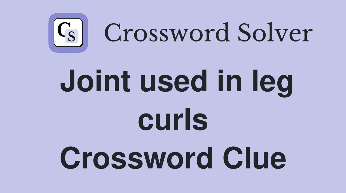 Joint used in leg curls Crossword Clue