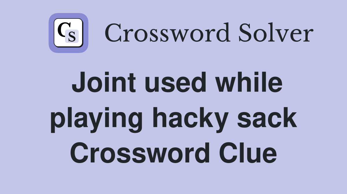 Joint used while playing hacky sack Crossword Clue