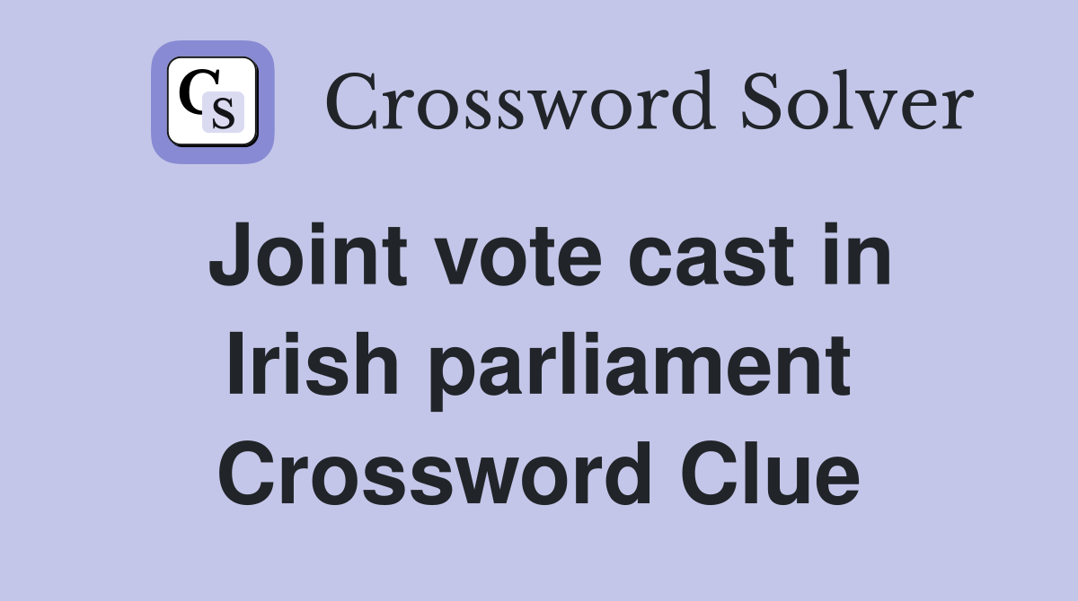 Joint vote cast in Irish parliament Crossword Clue