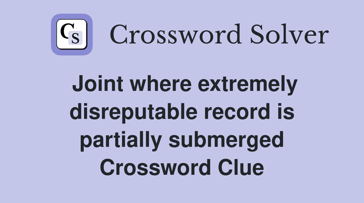 Joint where extremely disreputable record is partially submerged Crossword Clue