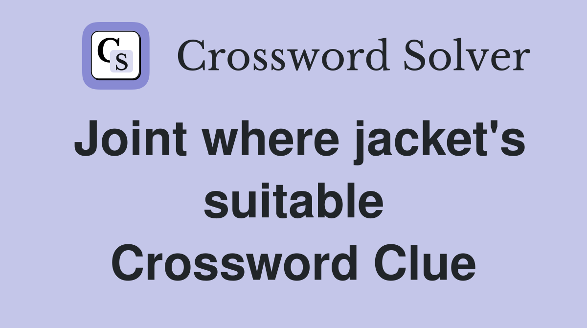 Joint where jacket's suitable Crossword Clue