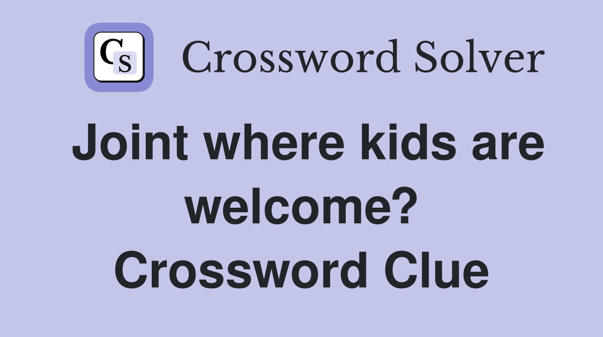 Joint where kids are welcome? Crossword Clue