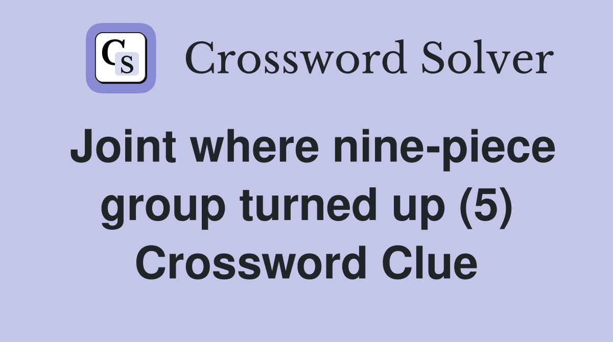 Joint where nine-piece group turned up (5) Crossword Clue