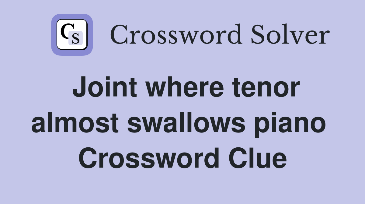 Joint where tenor almost swallows piano  Crossword Clue