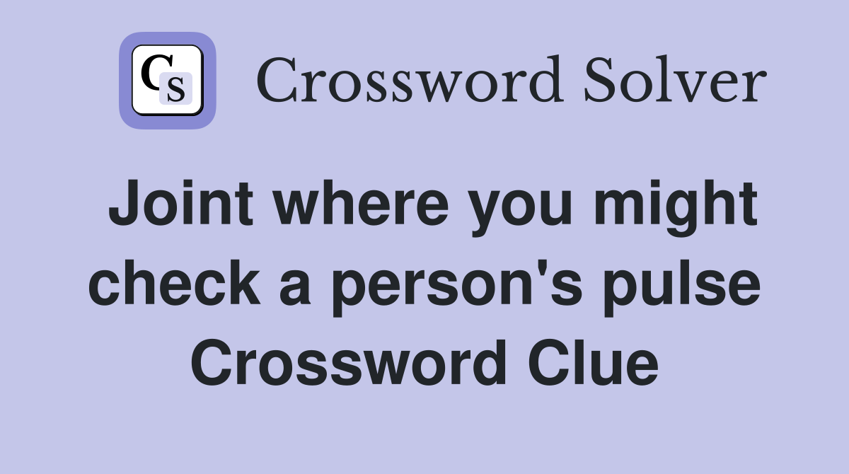 Joint where you might check a person's pulse Crossword Clue