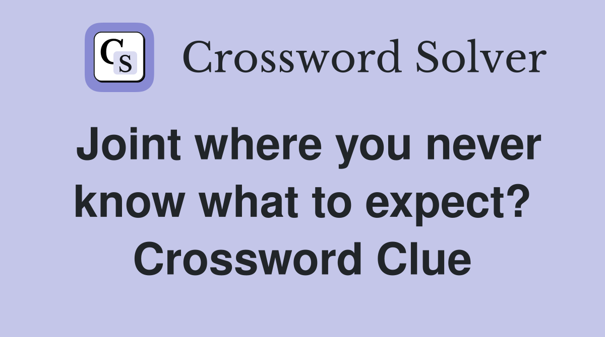 Joint where you never know what to expect? Crossword Clue