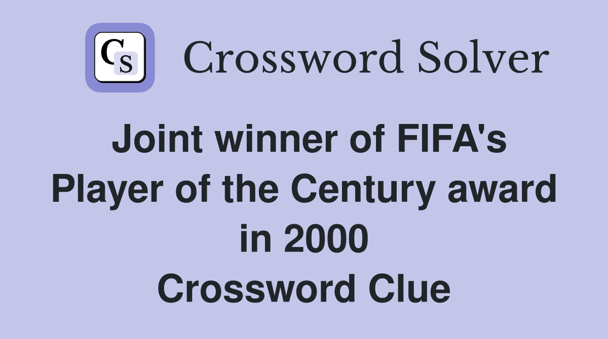 Joint winner of FIFA's Player of the Century award in 2000 Crossword Clue