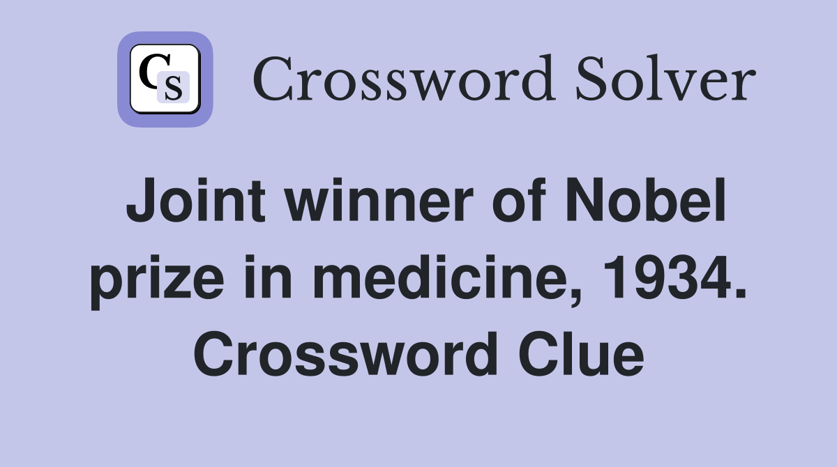 Joint winner of Nobel prize in medicine, 1934. Crossword Clue