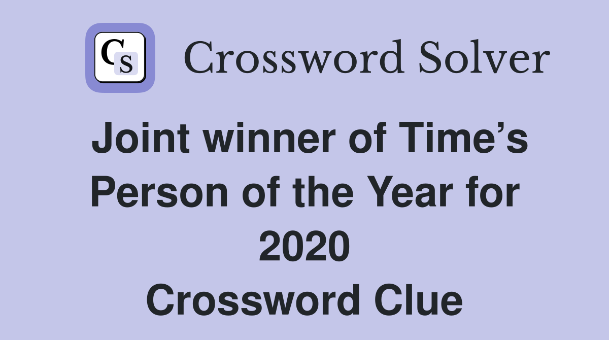Joint winner of Time’s Person of the Year for 2020 Crossword Clue