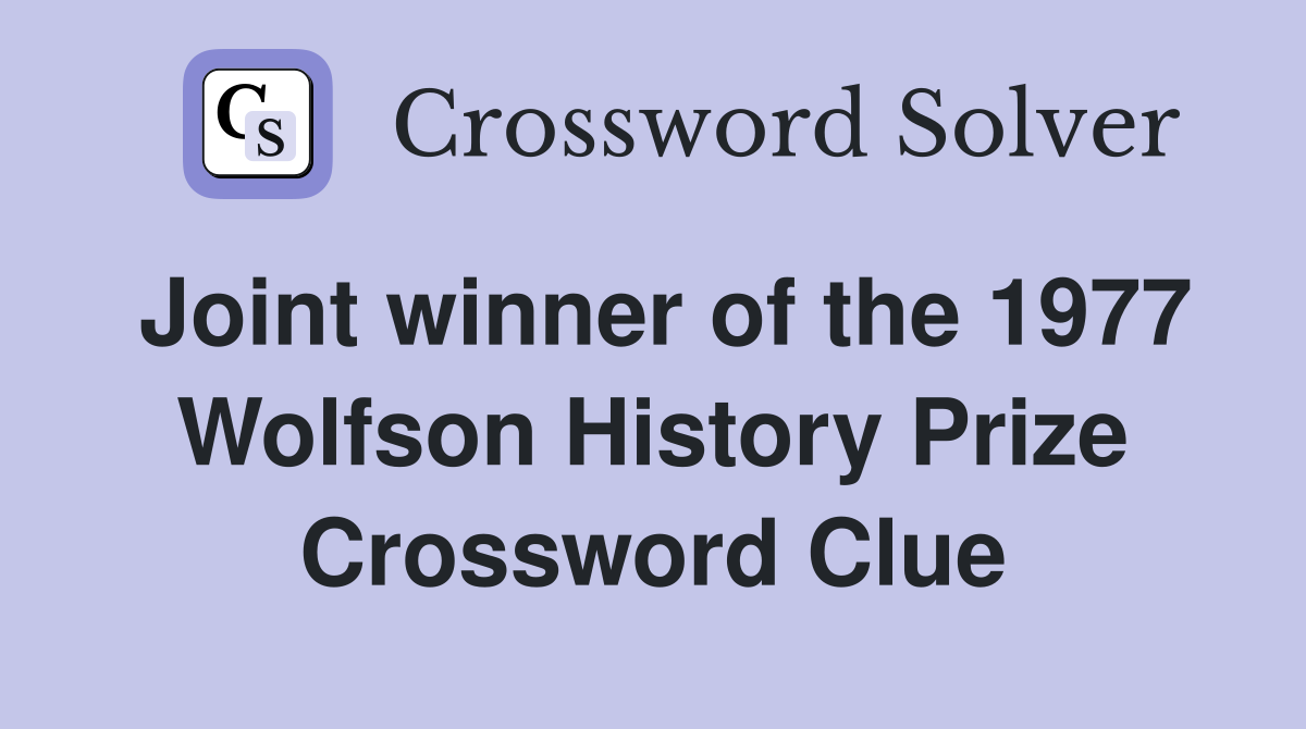 Joint winner of the 1977 Wolfson History Prize Crossword Clue