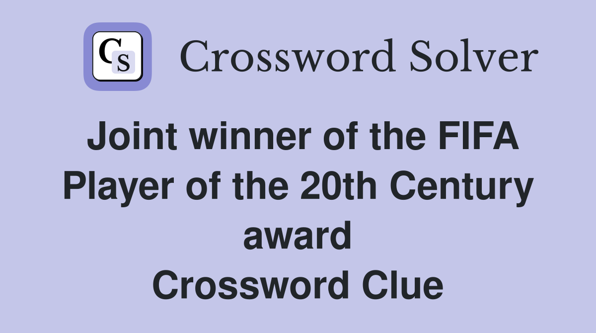 Joint winner of the FIFA Player of the 20th Century award Crossword Clue