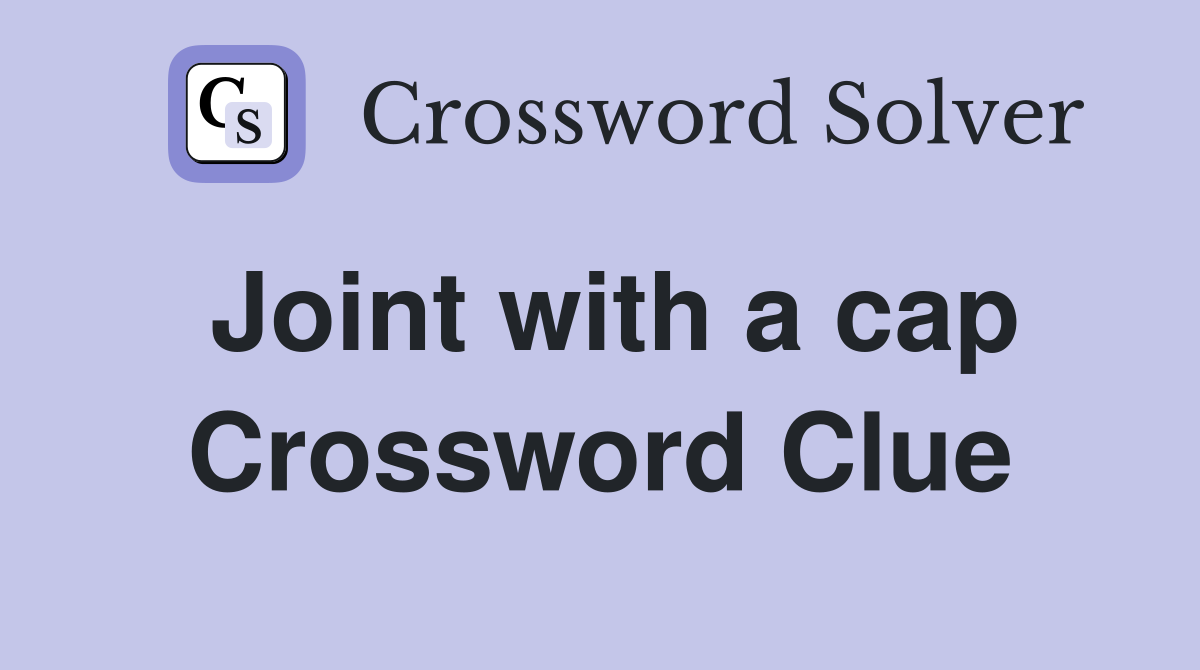 Joint with a cap Crossword Clue