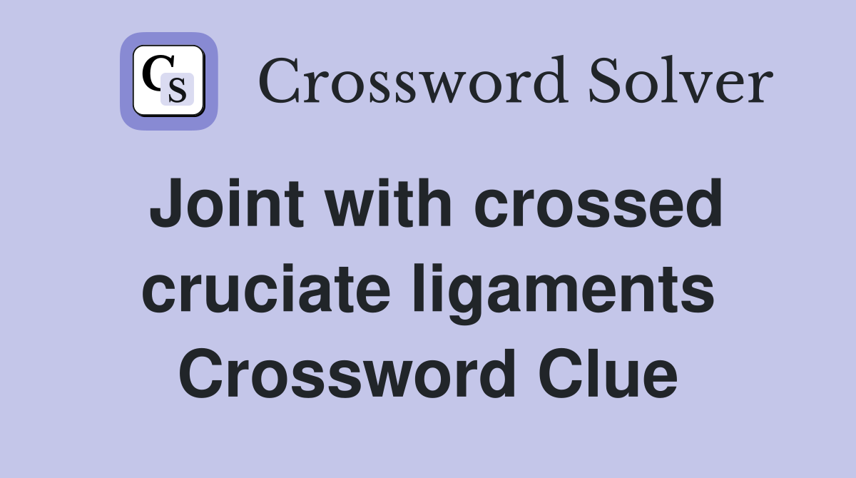 Joint with crossed cruciate ligaments Crossword Clue