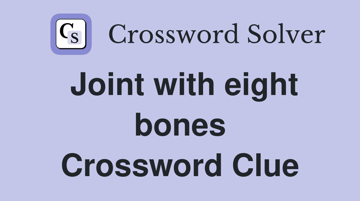 Joint with eight bones Crossword Clue