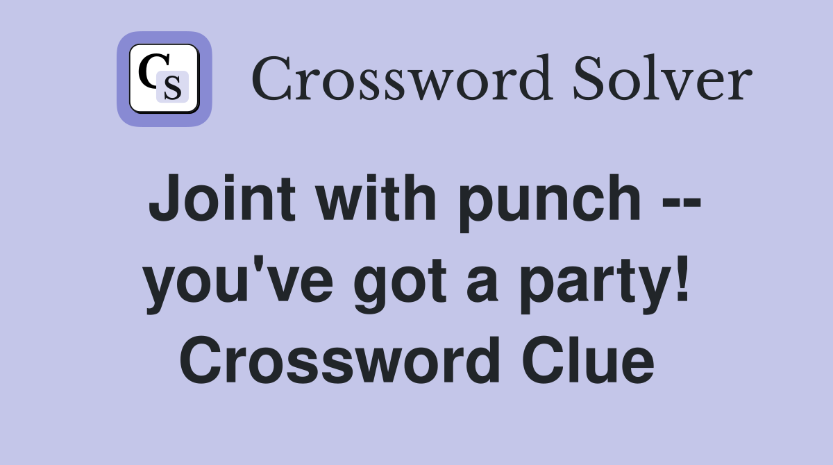 Joint with punch -- you've got a party! Crossword Clue