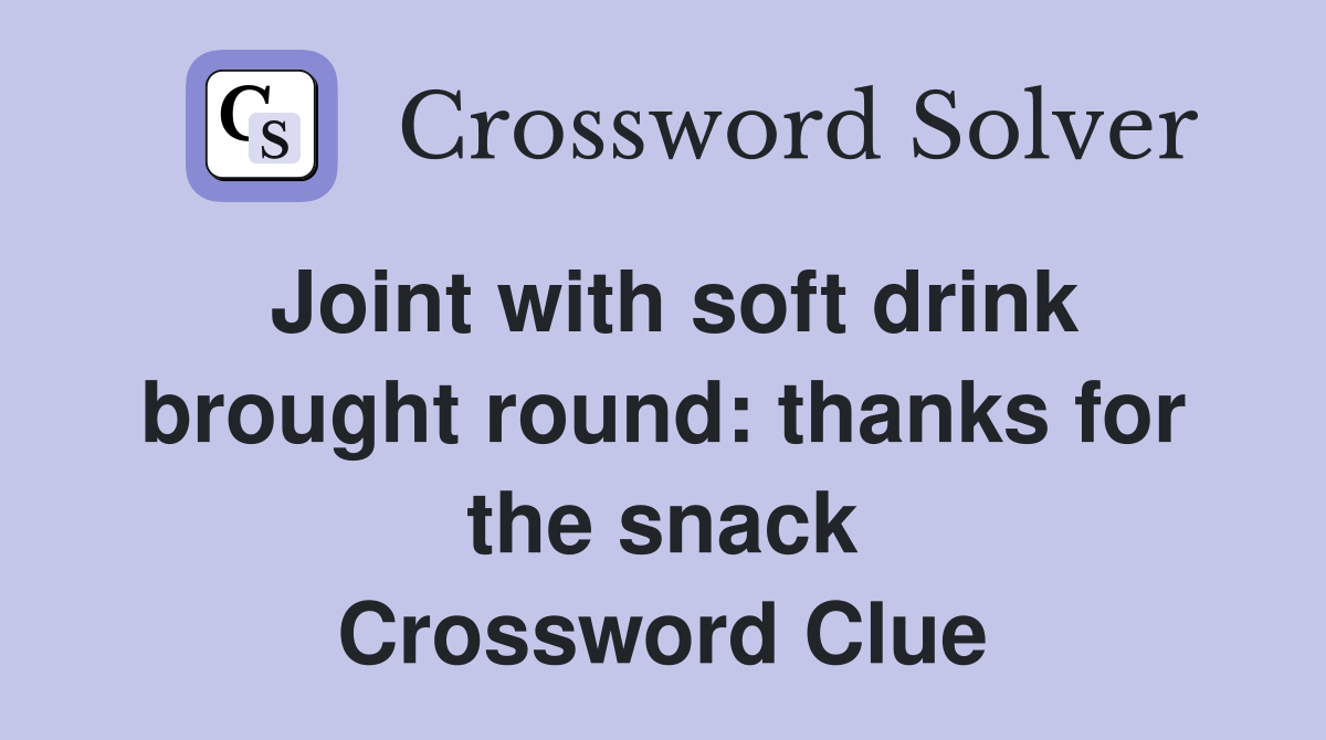 Joint with soft drink brought round: thanks for the snack Crossword Clue