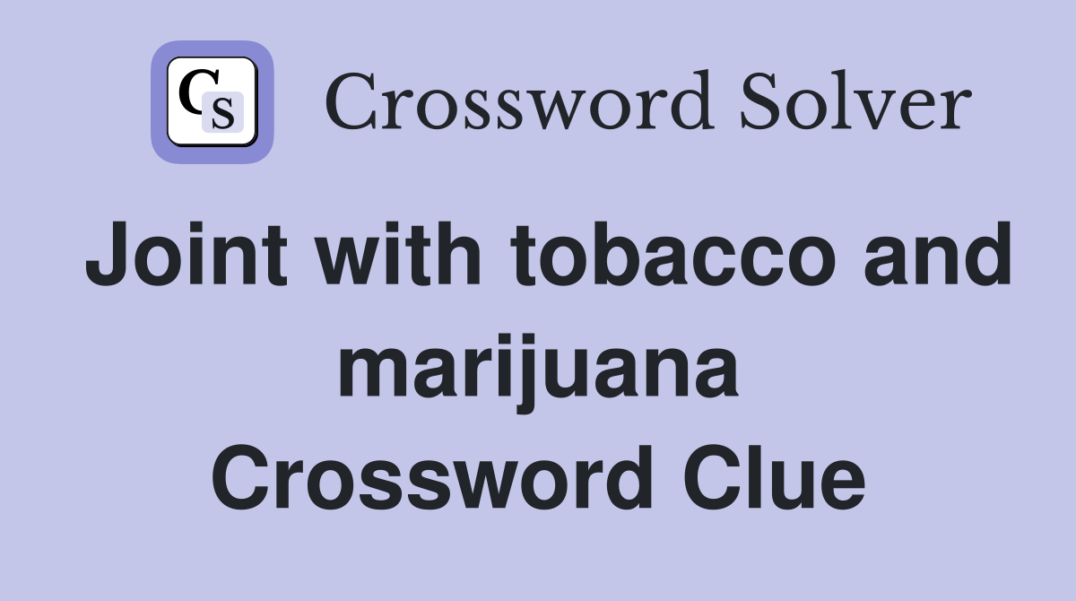 Joint with tobacco and marijuana Crossword Clue