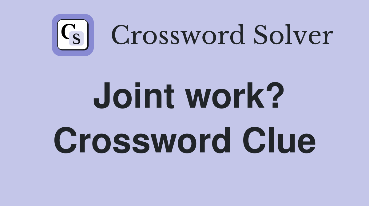Joint work? Crossword Clue