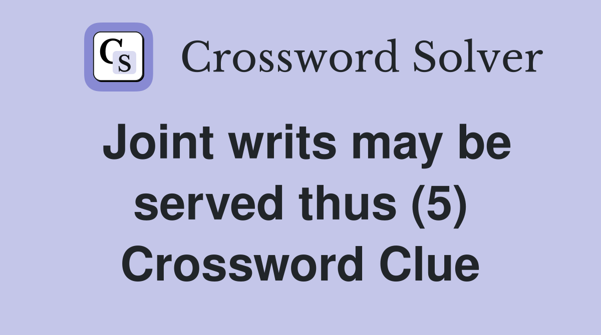 Joint writs may be served thus (5) Crossword Clue