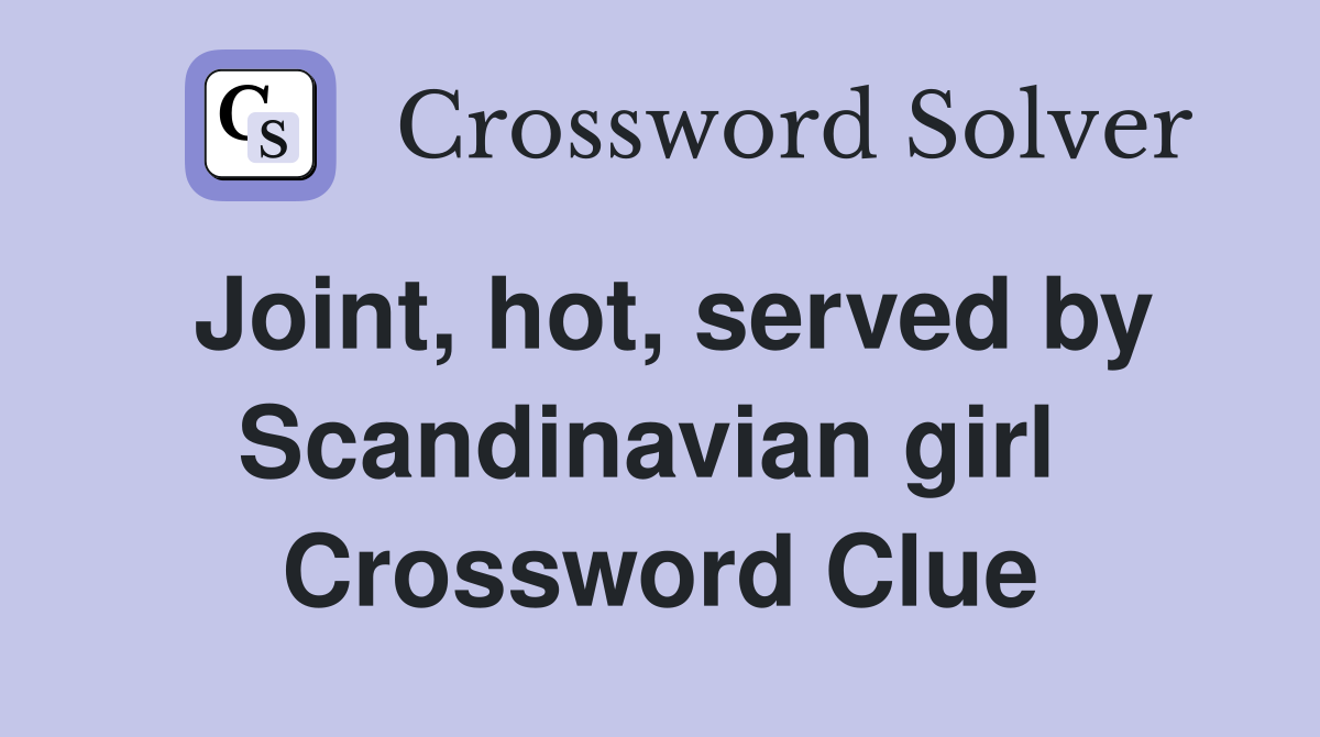 Joint, hot, served by Scandinavian girl  Crossword Clue