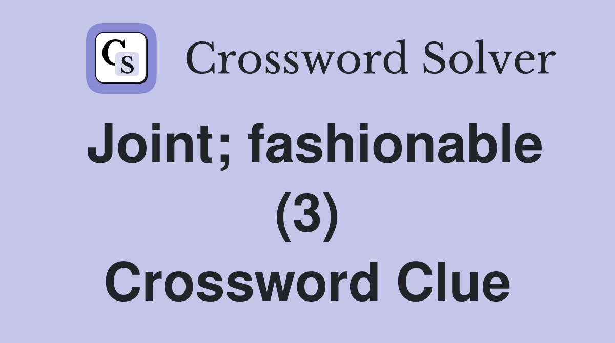 Joint; fashionable (3) Crossword Clue