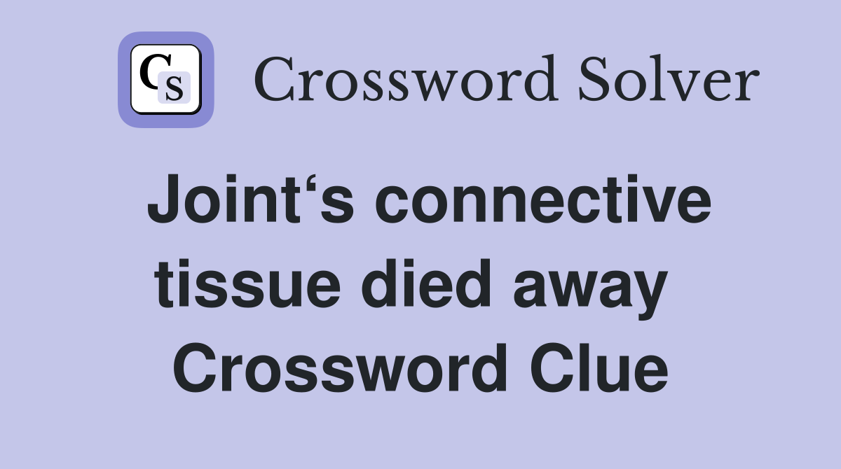 Joint‘s connective tissue died away  Crossword Clue