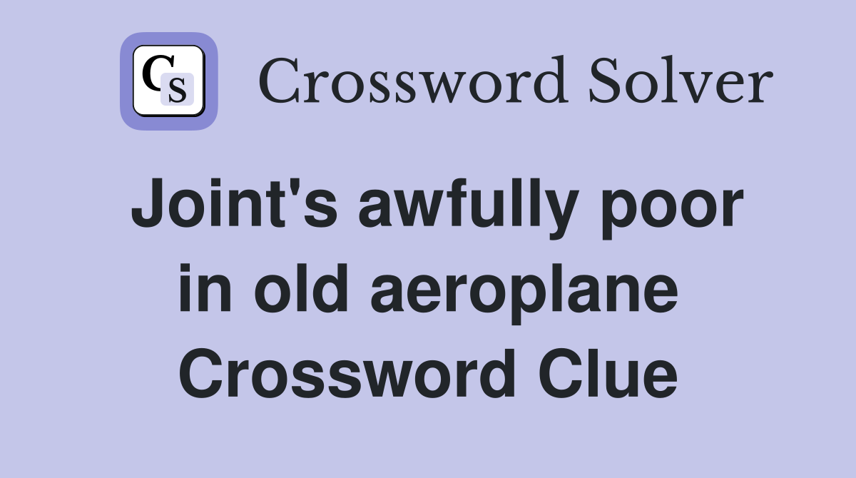 Joint's awfully poor in old aeroplane Crossword Clue