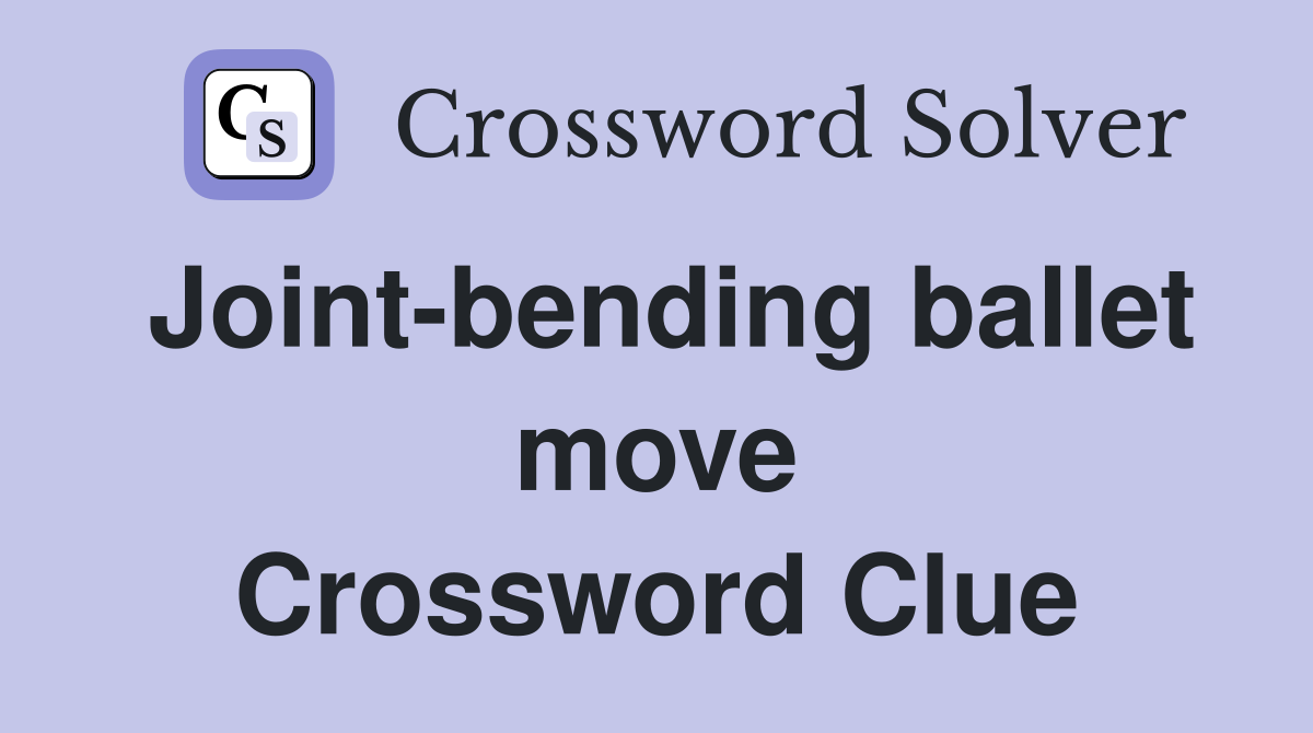 Joint-bending ballet move Crossword Clue