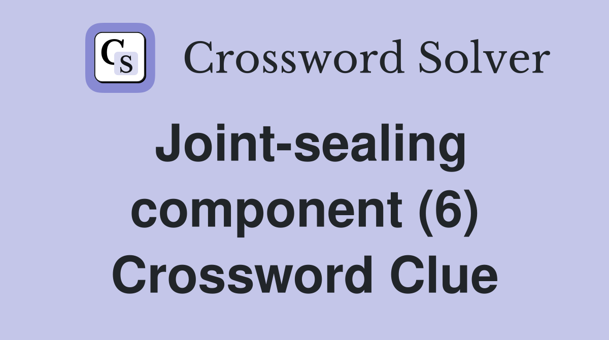 Joint-sealing component (6) Crossword Clue