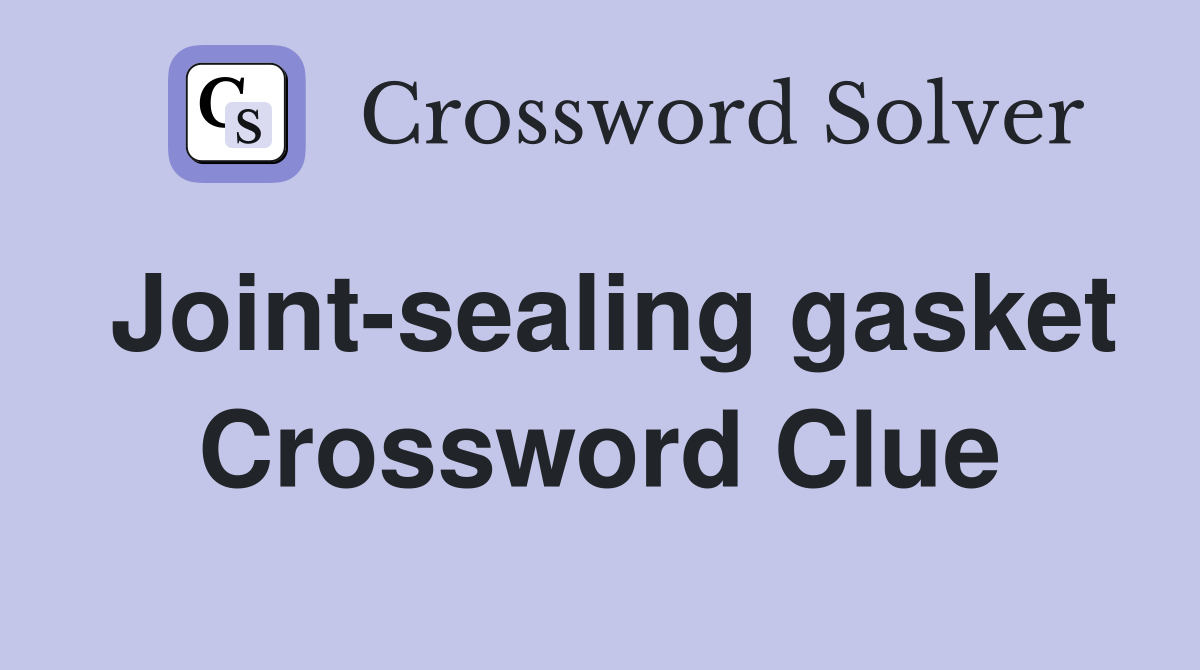 Joint-sealing gasket Crossword Clue
