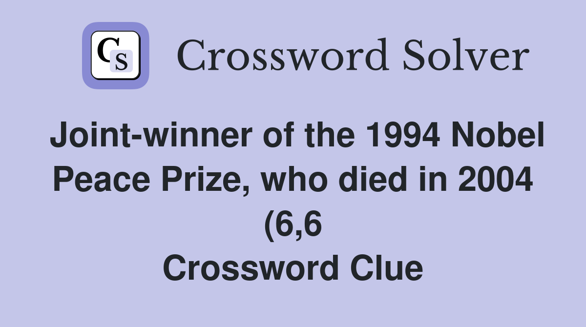 Joint winner of the 1994 Nobel Peace Prize who died in 2004 (6 6 Joint winner of the 1994 Nobel Peace Prize who died in 2004 (6 6
