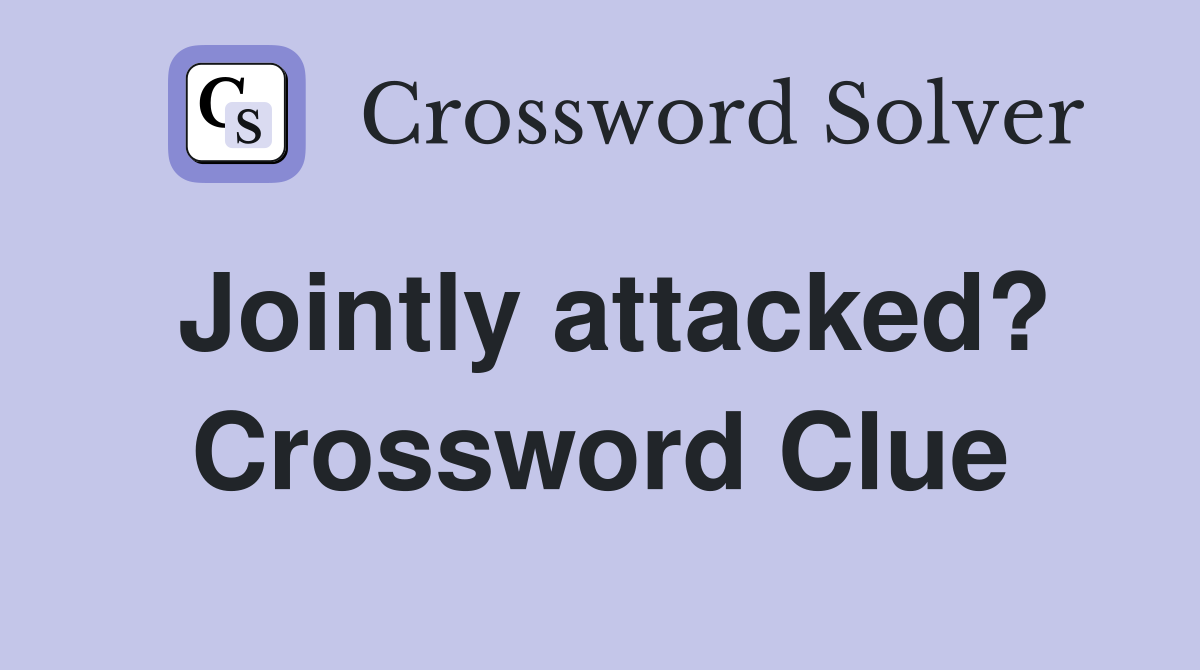 Jointly attacked? Crossword Clue