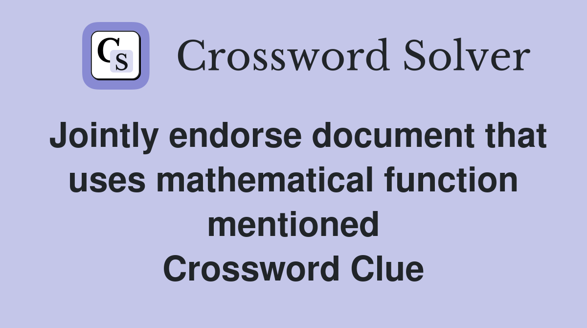 Jointly endorse document that uses mathematical function mentioned Crossword Clue