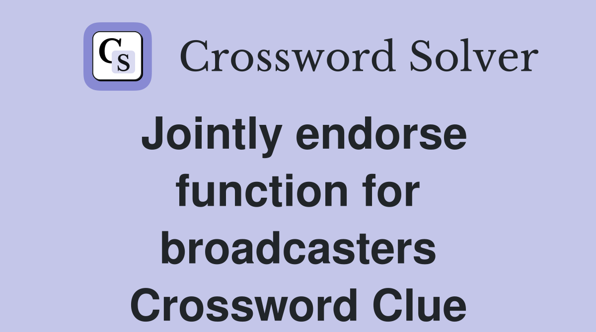 Jointly endorse function for broadcasters Crossword Clue