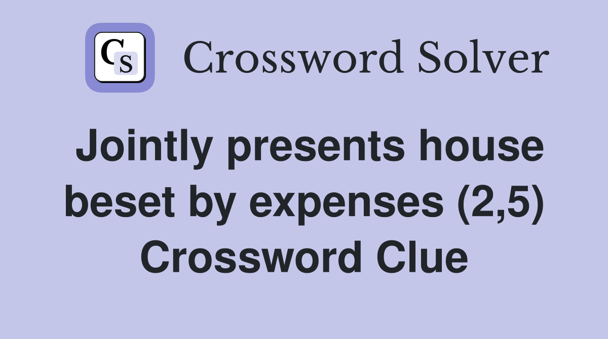 Jointly presents house beset by expenses (2,5) Crossword Clue