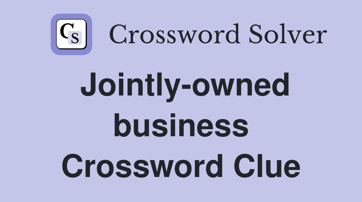 Jointly-owned business Crossword Clue